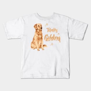 Totally Golden! Especially for Golden Retriever owners! Kids T-Shirt